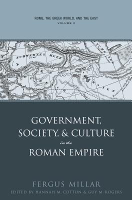 Rome, the Greek World, and the East, Volume 2: Government, Society, and Culture in the Roman Empire