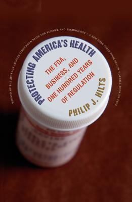 Protecting America's Health: The FDA, Business, and One Hundred Years of Regulation