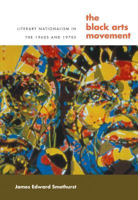 The Black Arts Movement: Literary Nationalism in the 1960s and 1970s