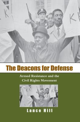 The Deacons for Defense: Armed Resistance and the Civil Rights Movement