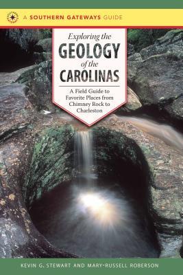 Exploring the Geology of the Carolinas: A Field Guide to Favorite Places from Chimney Rock to Charleston