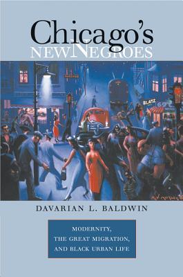 Chicago's New Negroes: Modernity, the Great Migration, and Black Urban Life