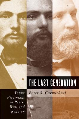 The Last Generation: Young Virginians in Peace, War, and Reunion