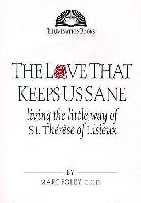 The Love That Keeps Us Sane: Living the Little Way of St. Thrse of Lisieux