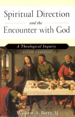 Spiritual Direction and the Encounter with God (Revised Edition): A Theological Inquiry