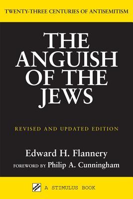 Anguish of the Jews (Revised and Updated): Twenty-Three Centuries of Antisemitism