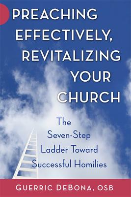 Preaching Effectively, Revitalizing Your Church: The Seven-Step Ladder Toward Successful Homilies