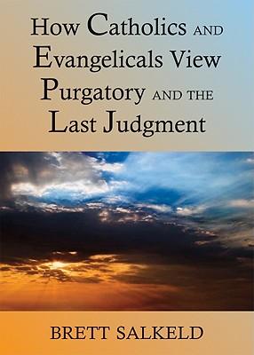 Can Catholics and Evangelicals Agree about Purgatory and the Last Judgment?