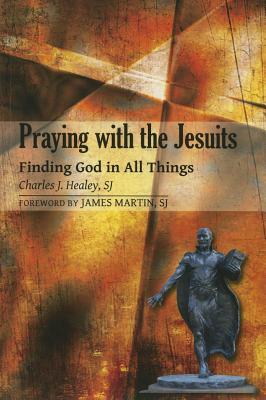 Praying with the Jesuits: Finding God in All Things