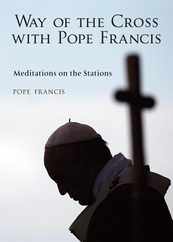 The Way of the Cross with Pope Francis: Meditations on the Stations Subscription
