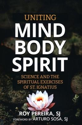 Uniting Mind, Body, Spirit: Science and the Spiritual Exercises of St. Ignatius