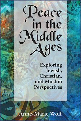 Peace in the Middle Ages: Exploring Jewish, Christian, and Muslim Perspectives