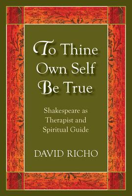 To Thine Own Self Be True: Shakespeare as Therapist and Spiritual Guide