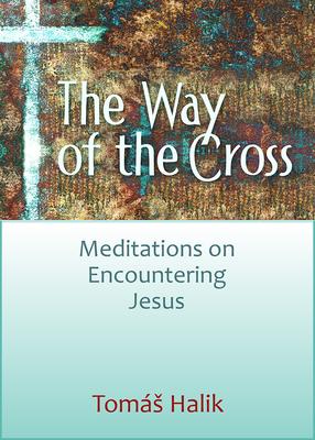 Way of the Cross: Meditations on Encountering Jesus