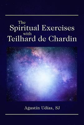 The Spiritual Exercises with Teilhard de Chardin