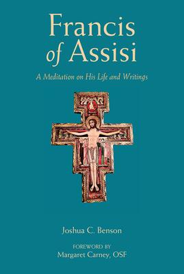 Francis of Assisi: A Meditation on His Life and Writings