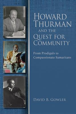 Howard Thurman and the Quest for Community: From Prodigals to Compassionate Samaritans