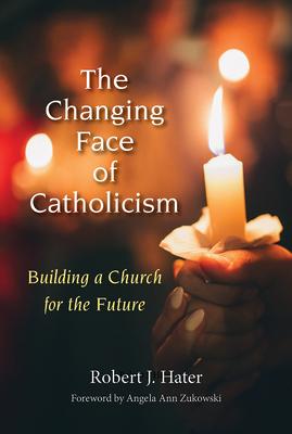 Changing Face of Catholicism: Building a Church for the Future