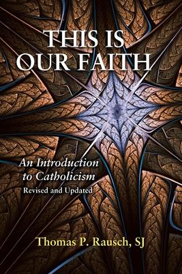 This Is Our Faith-Revised and Updated: An Introduction to Catholicism