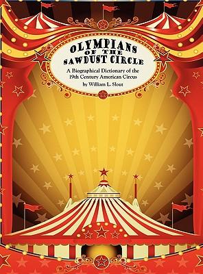 Olympians of the Sawdust Circle: A Biographical Dictionary of the Nineteenth Century American Circus