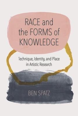 Race and the Forms of Knowledge: Technique, Identity, and Place in Artistic Research