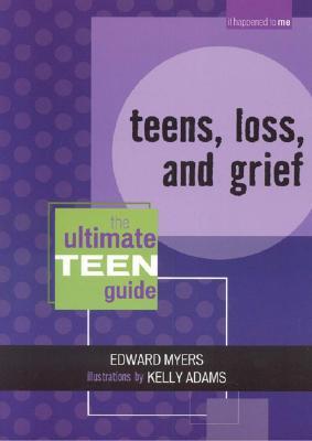 Teens, Loss, and Grief: The Ultimate Teen Guide