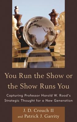 You Run the Show or the Show Runs You: Capturing Professor Harold W. Rood's Strategic Thought for a New Generation Subscription