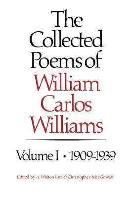 The Collected Poems of William Carlos Williams: 1909-1939