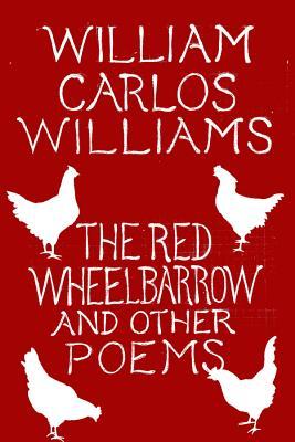 The Red Wheelbarrow & Other Poems