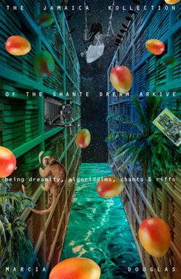 The Jamaica Kollection of the Shante Dream Arkive: Being Dreamity, Algoriddims, Chants & Riffs Subscription