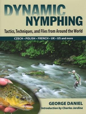 Dynamic Nymphing: Tactics, Techniques, and Flies from Around the World