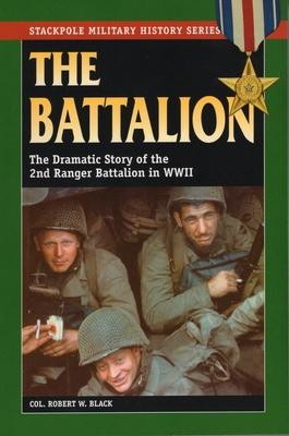 The Battalion: The Dramatic Story of the 2nd Ranger Battalion in WWII