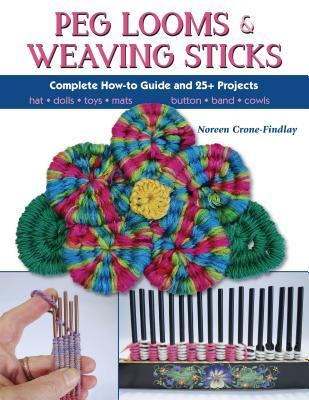 Peg Looms and Weaving Sticks: Complete How-To Guide and 30+ Projects