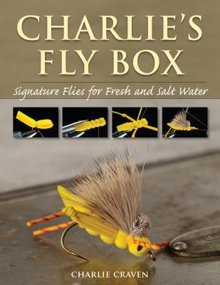 Charlie's Fly Box: Signature Flies for Fresh and Salt Water