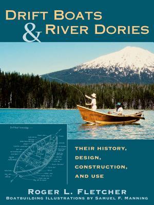 Drift Boats & River Dories: Their History, Design, Construction, and Use