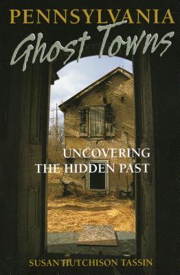 Pennsylvania Ghost Towns: Uncovering the Hidden Past