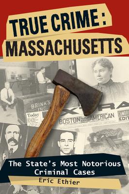 True Crime: Massachusetts: The State's Most Notorious Criminal Cases