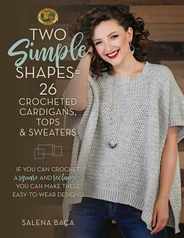 Two Simple Shapes = 26 Crocheted Cardigans, Tops & Sweaters: If You Can Crochet a Square and Rectangle, You Can Make These Easy-To-Wear Designs! Subscription