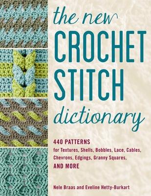 The New Crochet Stitch Dictionary: 440 Patterns for Textures, Shells, Bobbles, Lace, Cables, Chevrons, Edgings, Granny Squares, and More Subscription