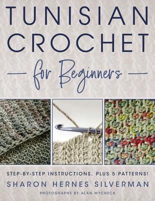 Tunisian Crochet for Beginners: Step-By-Step Instructions, Plus 5 Patterns!