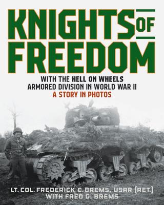 Knights of Freedom: With the Hell on Wheels Armored Division in World War II, A Story in Photos