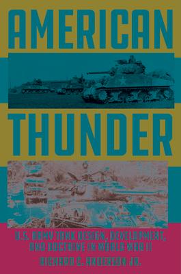 American Thunder: U.S. Army Tank Design, Development, and Doctrine in World War II