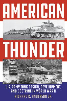 American Thunder: U.S. Army Tank Design, Development, and Doctrine in World War II