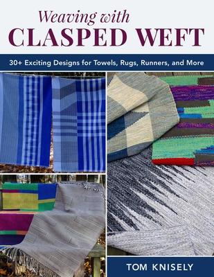 Weaving with Clasped Weft: 30+ Exciting Designs for Towels, Rugs, Runners, and More Subscription