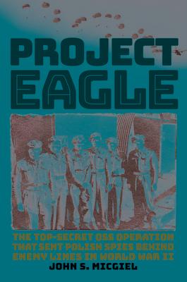 Project Eagle: The Top-Secret OSS Operation That Sent Polish Spies Behind Enemy Lines in World War II