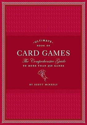 Ultimate Book of Card Games: The Comprehensive Guide to More Than 350 Games