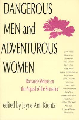 Dangerous Men and Adventurous Women: Romance Writers on the Appeal of the Romance