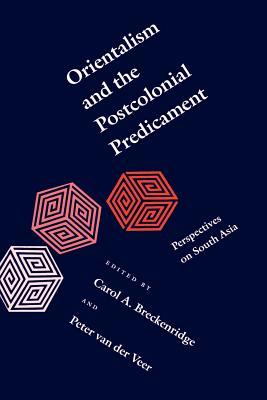 Orientalism and the Postcolonial Predicament: Perspectives on South Asia