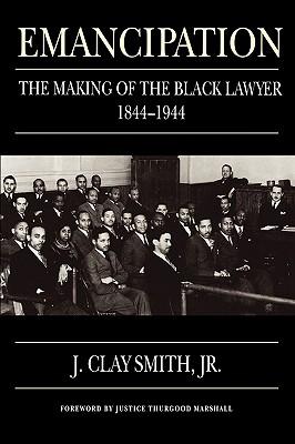 Emancipation: The Making of the Black Lawyer, 1844-1944