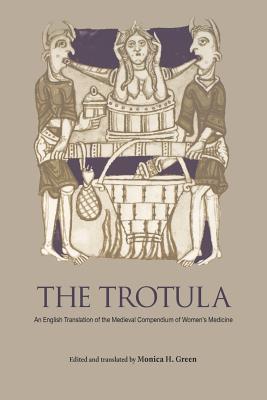 The Trotula: An English Translation of the Medieval Compendium of Women's Medicine